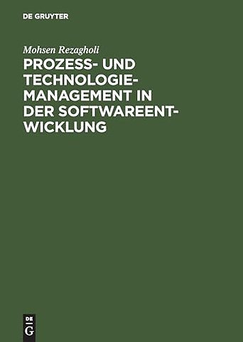 Prozess– und Technologiemanagement in der Softwa – Ein metrikbasierter Ansatz zur Bewertung von Prozessen und Technologien