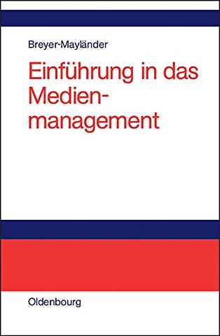 Einführung in das Medienmanagement – Grundlagen, Strategie, Führung, Personal