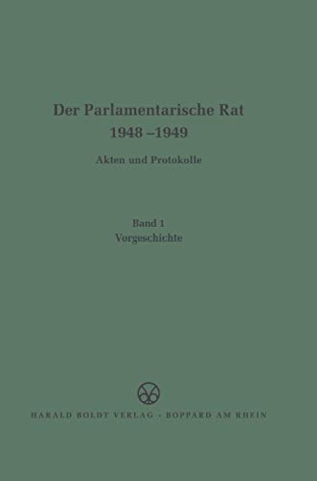 Der Parlamentarische Rat 1948-1949, BAND 1, Vorgeschichte