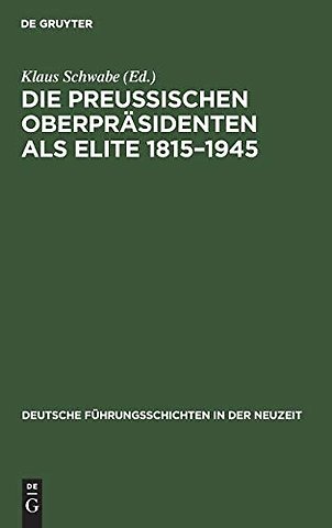 Die Preuβischen Oberpräsidenten als Elite 1815–1945