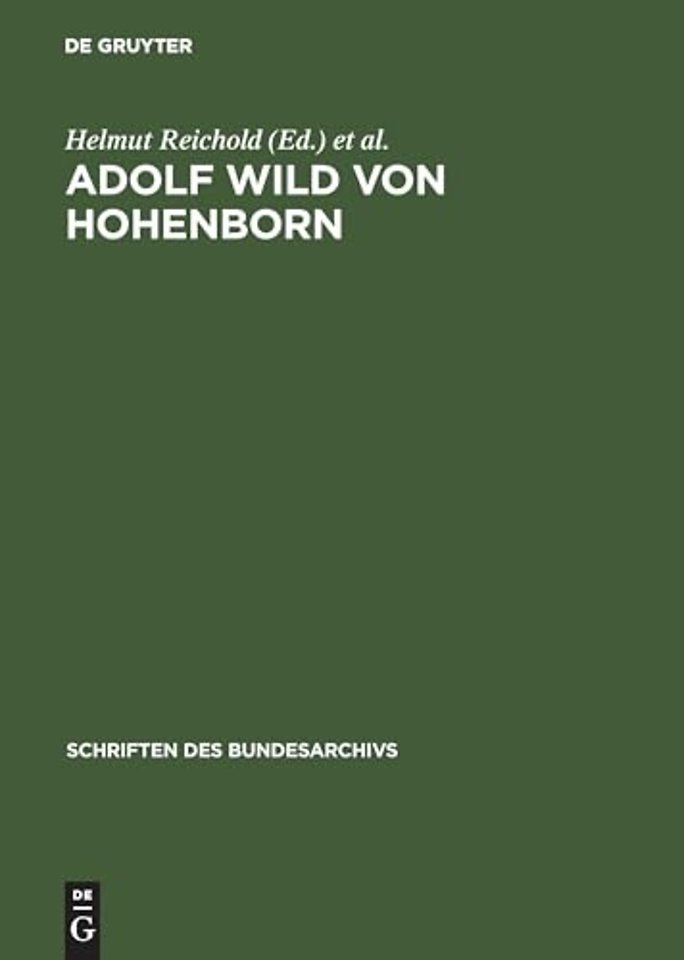 Adolf Wild von Hohenborn – Briefe und Tagebuchaufzeichnungen des preuβischen Generals als Kriegsminister und Truppenführer im Ersten Wel