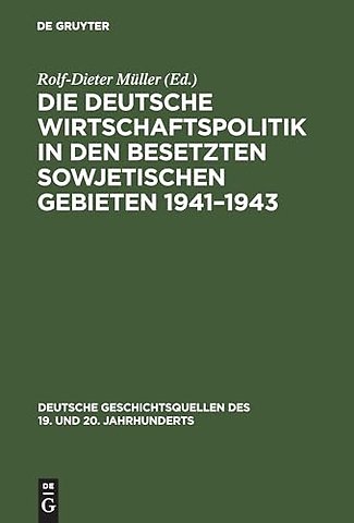 Die deutsche Wirtschaftspolitik in den besetzten – Der Abschlussbericht des Wirtschaftsstabes Ost und Aufzeichnungen eines Angehörigen des Wirtschaf