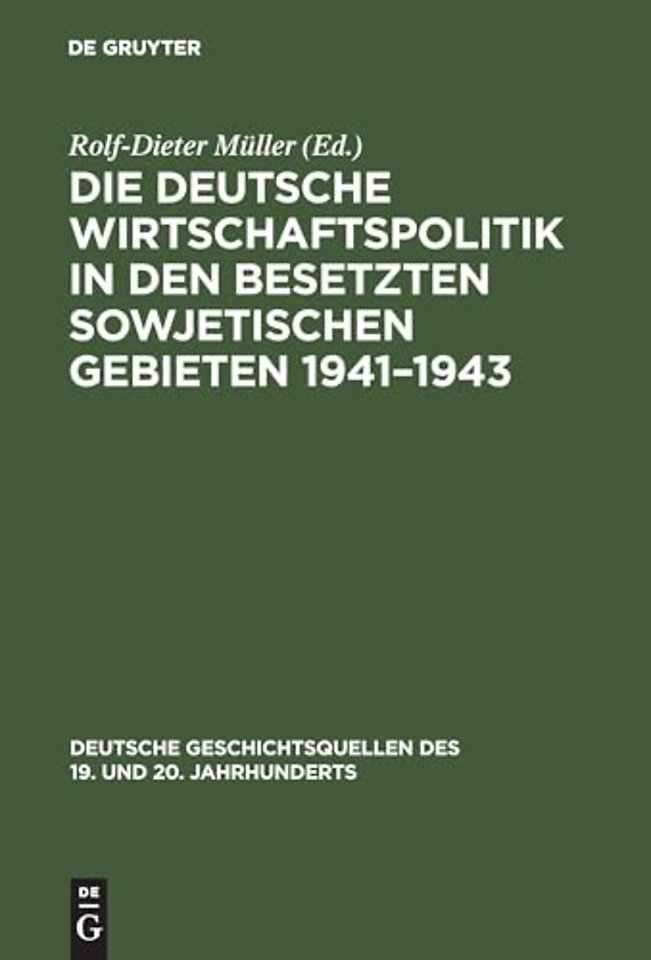 Die deutsche Wirtschaftspolitik in den besetzten – Der Abschlussbericht des Wirtschaftsstabes Ost und Aufzeichnungen eines Angehörigen des Wirtschaf