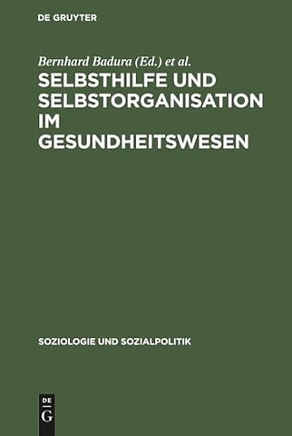 Selbsthilfe und Selbstorganisation im Gesundheit – Die Bedeutung nicht–professioneller Sozialsysteme für Krankheitsbewältigung, Gesundheitsvorsorge un