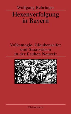 Hexenverfolgung in Bayern – Volksmagie, Glaubenseifer und Staatsräson in der Frühen Neuzeit