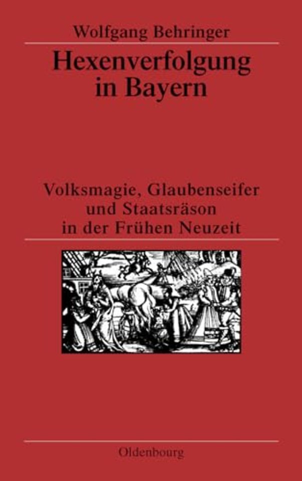 Hexenverfolgung in Bayern – Volksmagie, Glaubenseifer und Staatsräson in der Frühen Neuzeit