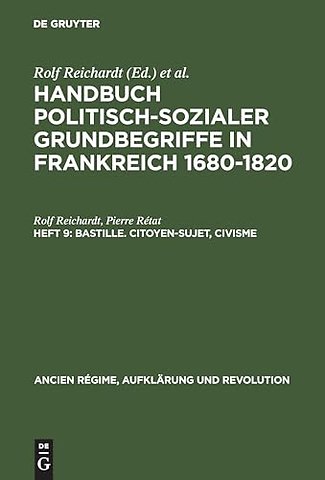 Handbuch politisch-sozialer Grundbegriffe in Frankreich 1680-1820, Heft 9, Bastille. Citoyen-Sujet, Civisme