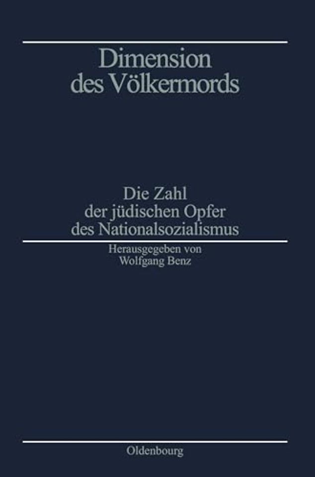 Dimension des Völkermords – Die Zahl der jüdischen Opfer des Nationalsozialismus