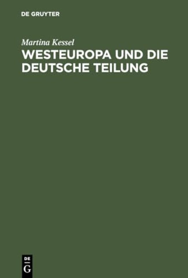 Westeuropa und die deutsche Teilung – Englische und französische Deutschlandpolitik auf den Auβenministerkonferenzen 1945 bis 1947