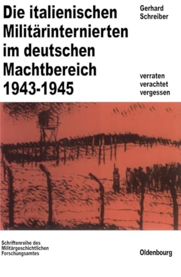 Die italienischen Militärinternierten im deutsch – Verachtet – verraten – vergessen