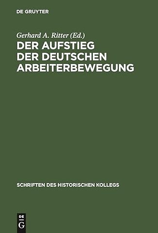 Der Aufstieg der deutschen Arbeiterbewegung – Sozialdemokratie und Freie Gewerkschaften im Parteiensystem und Sozialmilieu des Kaiserreichs