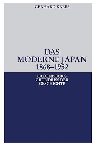 Das moderne Japan 1868–1952 – Von der Meiji–Restauration bis zum Friedensvertrag von San Francisco