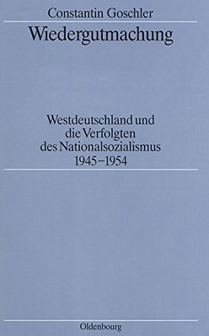 Wiedergutmachung – Westdeutschland und die Verfolgten des Nationalsozialismus 1945–1954