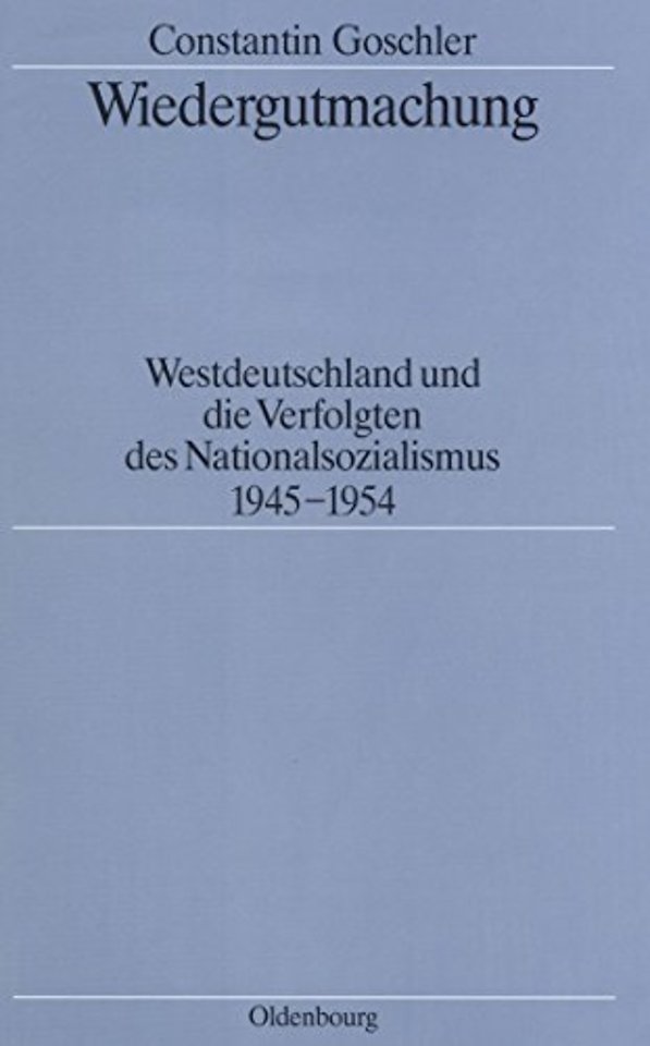 Wiedergutmachung – Westdeutschland und die Verfolgten des Nationalsozialismus 1945–1954