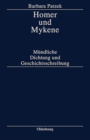 Homer und Mykene – Mündliche Dichtung und Geschichtsschreibung