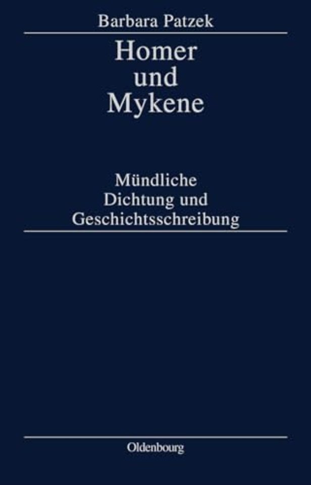 Homer und Mykene – Mündliche Dichtung und Geschichtsschreibung