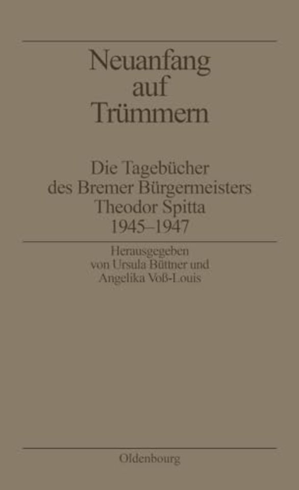 Neuanfang auf Trümmern – Die Tagebücher des Bremer Bürgermeisters Theodor Spitta 1945–1947