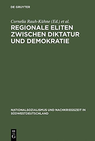 Regionale Eliten zwischen Diktatur und Demokrati – Baden und Württemberg 1930–1952
