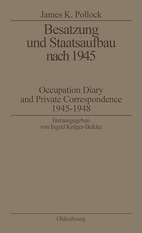 Besatzung und Staatsaufbau nach 1945 – Occupation Diary and Private Correspondence 1945–1948
