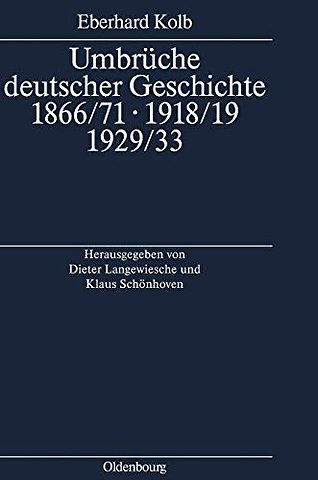 Umbrüche deutscher Geschichte 1866/71 – 1918/19 – Ausgewählte Aufsätze zum 60. Geburtstag