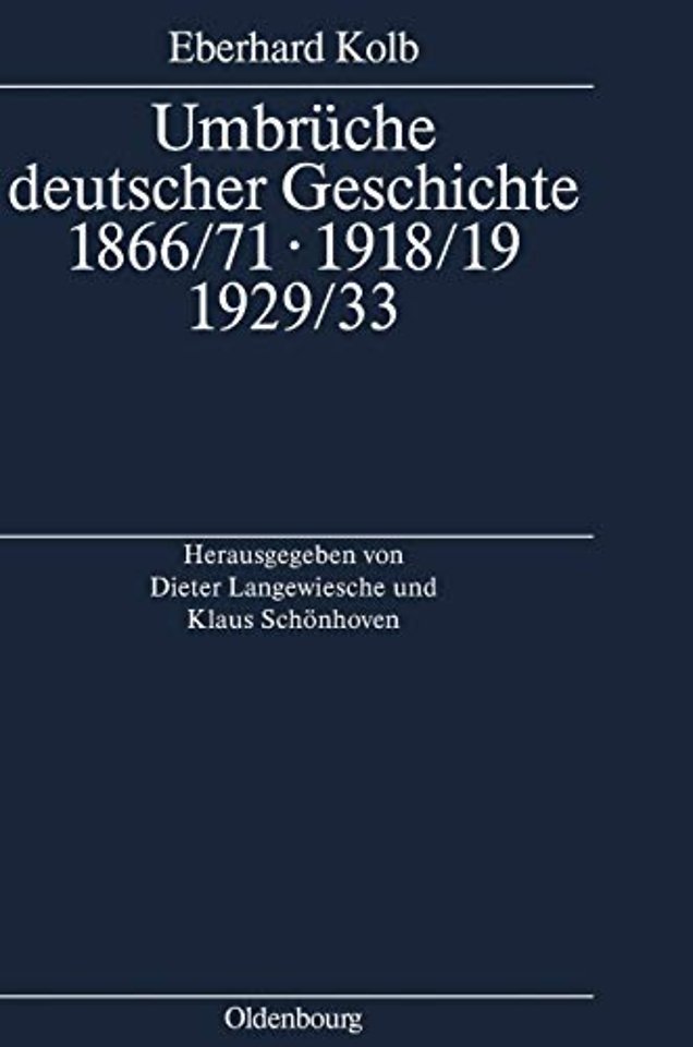 Umbrüche deutscher Geschichte 1866/71 – 1918/19 – Ausgewählte Aufsätze zum 60. Geburtstag