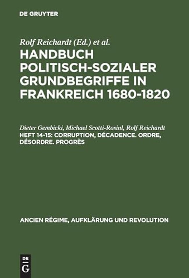 Handbuch politisch-sozialer Grundbegriffe in Frankreich 1680-1820, Heft 14-15, Corruption, Decadence. Ordre, Desordre. Progres