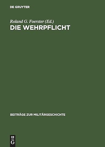 Die Wehrpflicht – Entstehung, Erscheinungsformen und politisch–militärische Wirkung