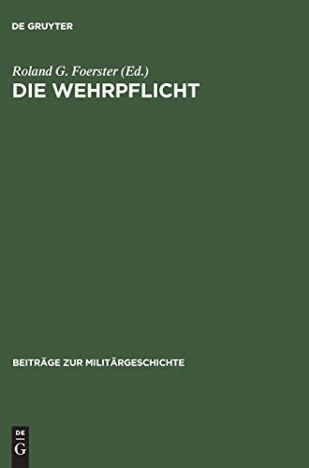 Die Wehrpflicht – Entstehung, Erscheinungsformen und politisch–militärische Wirkung