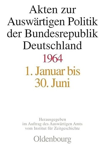 Akten zur Auswärtigen Politik der Bundesrepublik Deutschland 1964