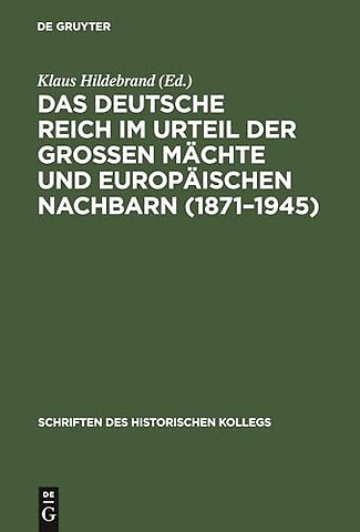 Das Deutsche Reich im Urteil der Groβen Mächte und europäischen Nachbarn (1871–1945)