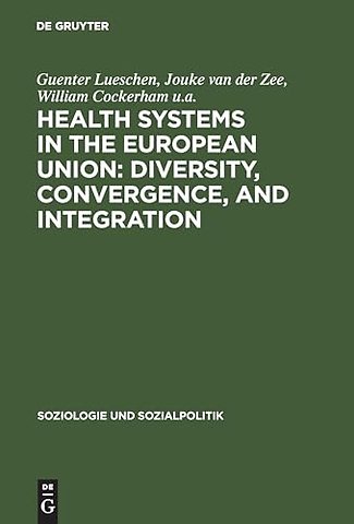 Health Systems in the European Union: Diversity, – A sociological and comparative analysis in Belgium, France, Germany, the Netherlands and Spai