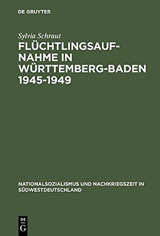 Flüchtlingsaufnahme in Württemberg–Baden 1945–19 – Amerikanische Besatzungsziele und demokratischer Wiederaufbau im Konflikt