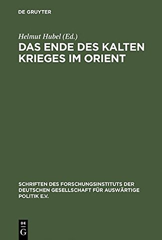 Das Ende des Kalten Krieges im Orient – Die USA, die Sowjetunion und die Konflikte in Afghanistan, am Golf und im Nahen Osten 1979–1991