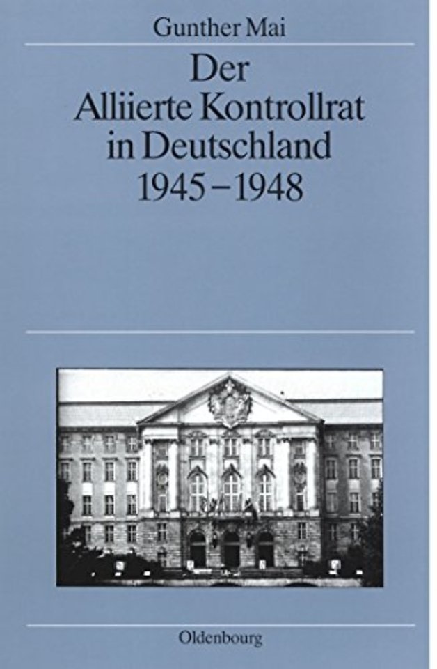 Der Alliierte Kontrollrat in Deutschland 1945–19 – Alliierte Einheit – deutsche Teilung?