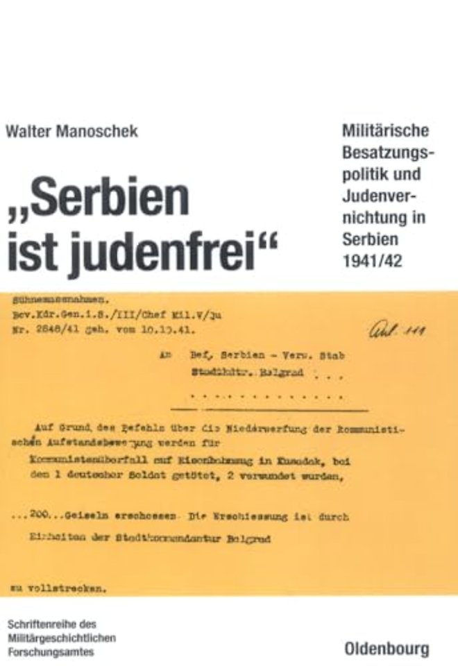 "Serbien ist judenfrei" – Militärische Besatzungspolitik und Judenvernichtung in Serbien 1941/42