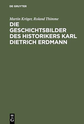 Die Geschichtsbilder des Historikers Karl Dietri – Vom Dritten Reich zur Bundesrepublik