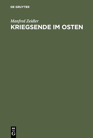 Kriegsende im Osten – Die Rote Armee und die Besetzung Deutschlands östlich von Oder und Neisse 1944/45