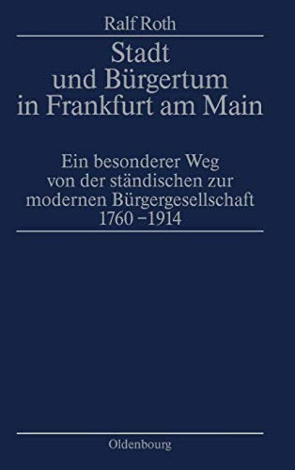Stadt und Bürgertum in Frankfurt am Main – Ein besonderer Weg von der ständischen zur modernen Bürgerschaft 1760–1914