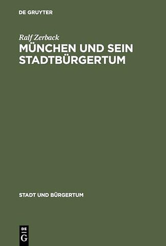 München und sein Stadtbürgertum – Eine Residenzstadt als Bürgergemeinde 1780–1870