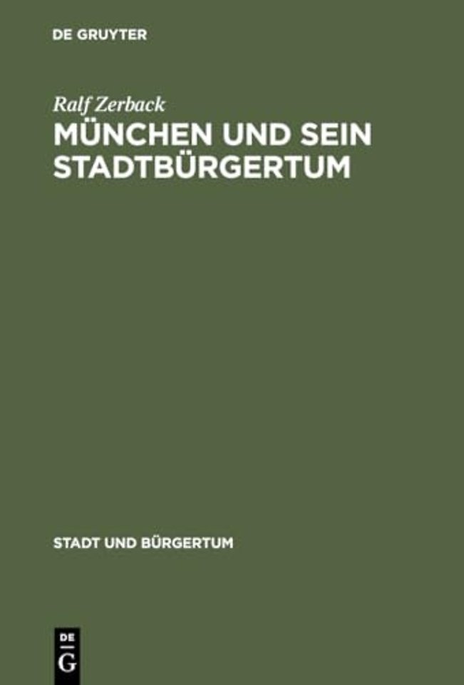 München und sein Stadtbürgertum – Eine Residenzstadt als Bürgergemeinde 1780–1870