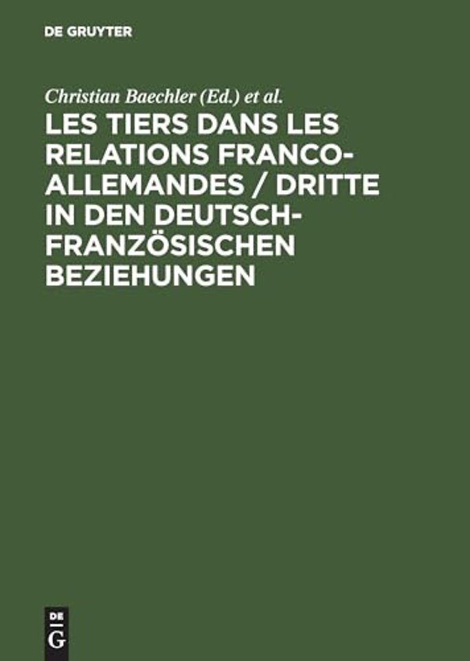 Les Tiers Dans Les Relations Franco-Allemandes / Dritte in Den Deutsch-Franzosischen Beziehungen