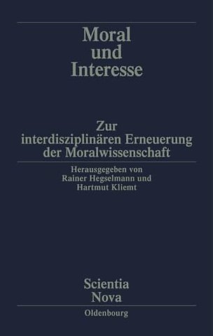 Moral und Interesse – Zur interdisziplinären Erneuerung der Moralwissenschaften