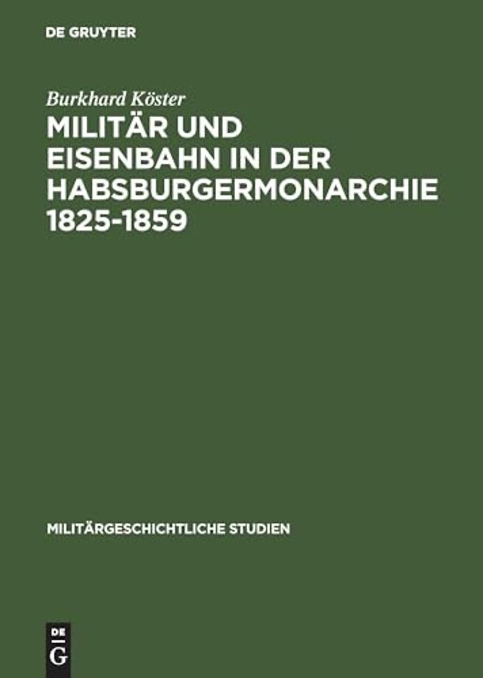 Militar Und Eisenbahn in Der Habsburgermonarchie 1825-1859
