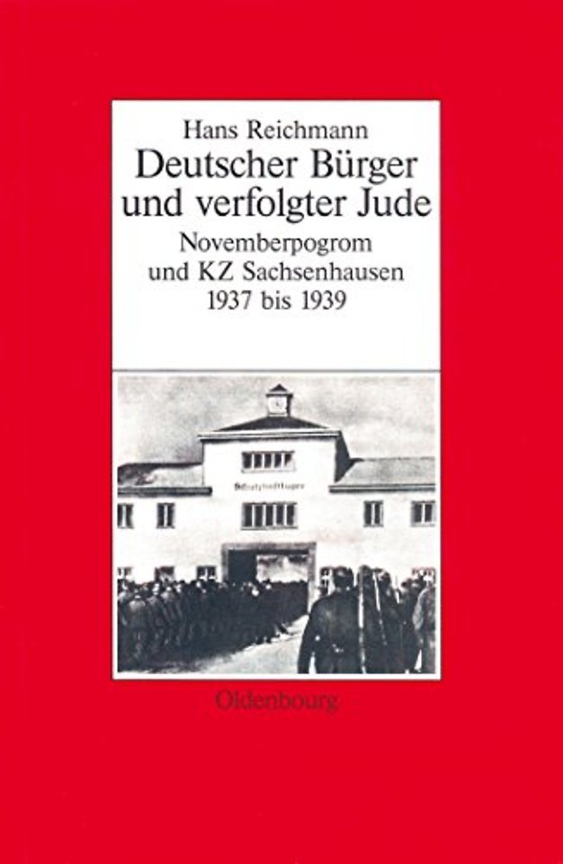 Hans Reichmann – Deutscher Bürger und verfolgter Jude. Novemberpogrom und KZ Sachsenhausen 1937–1939