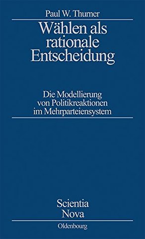 Wählen als rationale Entscheidung – Die Modellierung von Politikreaktionen im Mehrparteiensystem