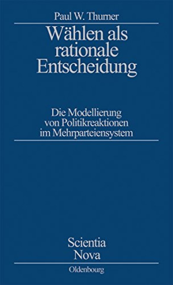 Wählen als rationale Entscheidung – Die Modellierung von Politikreaktionen im Mehrparteiensystem