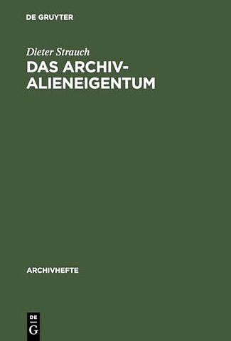 Das Archivalieneigentum – Untersuchungen zum öffentlichen und privaten Sachenrecht deutscher Archive