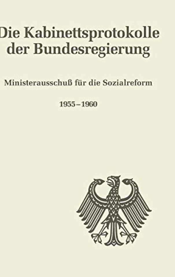 Die Kabinettsprotokolle der Bundesregierung, Ministerausschuß fur die Sozialreform 1955-1960