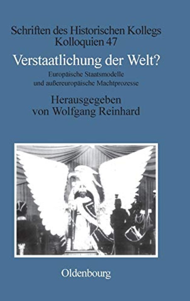 Verstaatlichung der Welt? – Europäische Staatsmodelle und auβereuropäische Machtprozesse