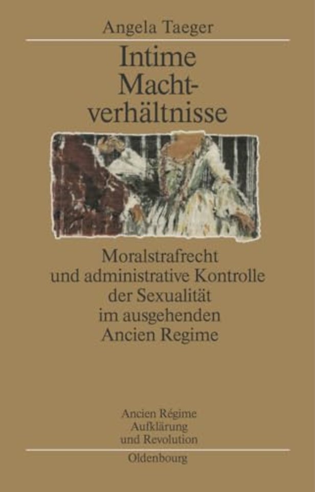 Intime Machtverhältnisse – Moralstrafrecht und administrative Kontrolle der Sexualität im ausgehenden Ancien Régime